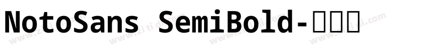 NotoSans SemiBold字体转换 NotoSans SemiBold字体转换